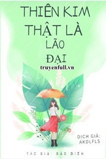 Truyện Thiên Kim Thật Là Lão Đại