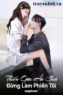 Truyện Thiếu Gia Ăn Chơi Đừng Làm Phiền Tôi