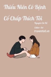 Truyện Thiếu Niên Có Bệnh Cố Chấp Thích Tôi