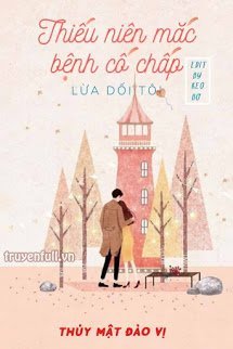 Truyện Thiếu Niên Mắc Bệnh Cố Chấp Lừa Dối Tôi