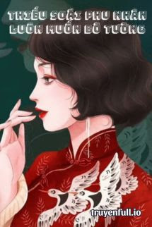 Truyện Thiếu Soái Phu Nhân Luôn Muốn Bò Tường