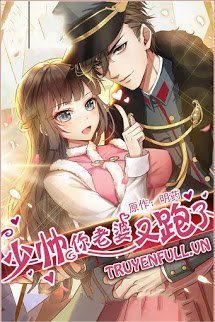 Truyện Thiếu Soái! Vợ Ngài Lại Bỏ Trốn!