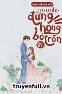 Truyện Thịnh Thế Điềm Hôn: Cô Vợ Nhỏ Đừng Hòng Bỏ Trốn