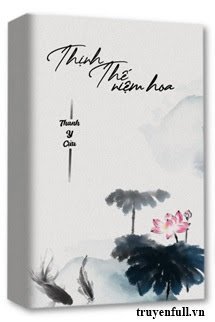 Truyện Thịnh Thế Niệm Hoa