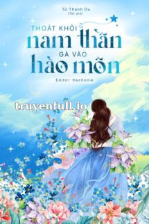 Truyện Thoát Khỏi Nam Thần, Gả Vào Hào Môn