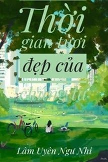 Truyện Thời Gian Tươi Đẹp Của Chúng Ta - Lâm Uyên Ngư Nhi