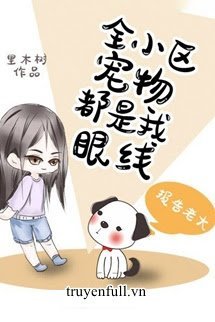 Truyện Thú Cưng Toàn Tiểu Khu Đều Là Cơ Sở Ngầm Của Tôi