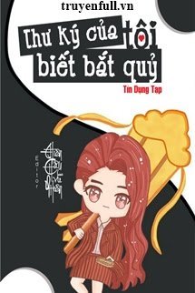 Truyện Thư Ký Của Tôi Biết Bắt Quỷ