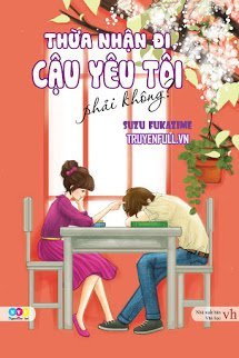 Truyện Thừa Nhận Đi, Cậu Yêu Tôi, Phải Ko????