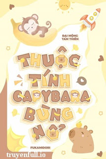 Truyện Thuộc Tính Capybara Bùng Nổ - Đại Mộng Tam Thiên