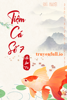 Truyện Tiệm Cá Số 7 (Thất Hào Ngư Quán)