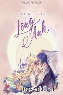 Truyện Tiến Vào Lòng Anh