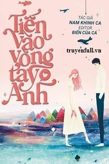 Truyện Tiến Vào Vòng Tay Anh