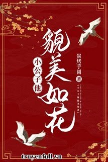 Truyện Tiểu Công Tử Xinh Đẹp Như Hoa