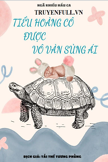 Truyện Tiểu Hoàng Cô Được Vô Vàn Sủng Ái