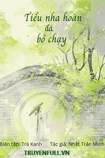 Truyện Tiểu Nha Hoàn Đã Bỏ Chạy