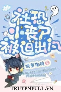 Truyện Tiểu Tang Thi Sợ Xã Hội Bị Bắt Ra Ngoài