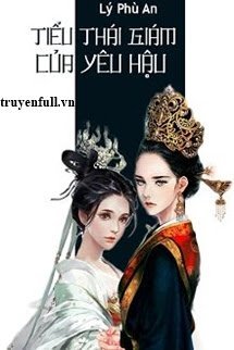 Truyện Tiểu Thái Giám Của Yêu Hậu