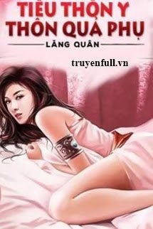 Truyện Tiểu Thôn Y Thôn Quả Phụ