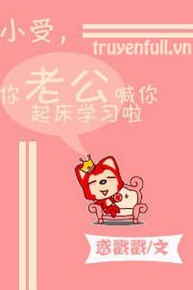 Truyện Tiểu Thụ, Chồng Cậu Gọi Cậu Rời Giường Đi Học