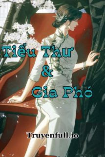 Truyện Tiểu Thư Và Gia Phó - Tô Nhục Khúc Kì