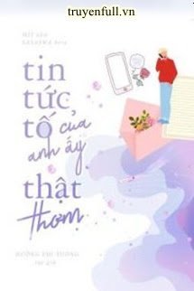 Truyện Tin Tức Tố Của Anh Ấy Thật Thơm