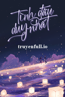 Truyện Tình Đầu Duy Nhất - Mộ Nghĩa