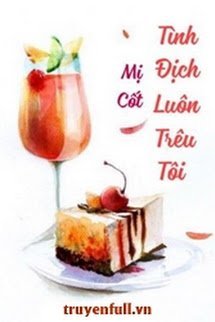 Truyện Tình Địch Luôn Trêu Tôi