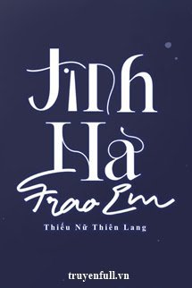 Truyện Tinh Hà Trao Em