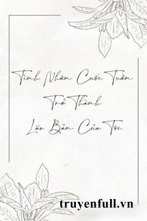 Truyện Tình Nhân Cuối Tuần Trở Thành Lão Bản Của Tôi