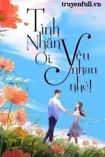 Truyện Tình Nhân Ơi Yêu Nhau Nhé!