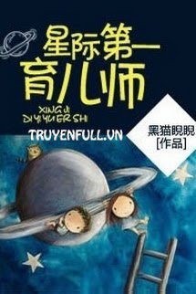 Truyện Tinh Tế Đệ Nhất Dục Nhi Sư