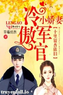 Truyện [Tn] Lãnh Đạm Sĩ Quan Và Cô Vợ Nhỏ