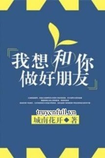 Truyện Tớ Muốn Làm Bạn Tốt Với Cậu