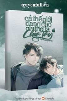 Truyện Toàn Thế Giới Đang Chờ Chúng Ta Chia Tay