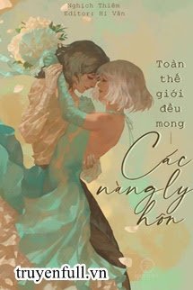 Truyện Toàn Thế Giới Đều Mong Các Nàng Ly Hôn