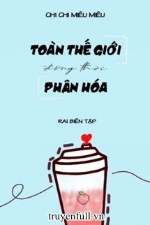 Truyện Toàn Thế Giới Đồng Thời Phân Hoá