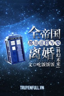 Truyện Toàn Thủ Đô Đế Quốc Đều Biết Tướng Quân Muốn Ly Hôn