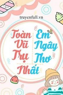 Truyện Toàn Vũ Trụ Em Ngây Thơ Nhất