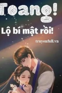 Truyện Toang! Lộ Bí Mật Rồi!