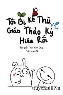 Truyện Tôi Bị Kẻ Thù Cũ Ký Hiệu Rồi