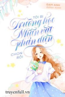 Truyện Tôi Bị Trường Học Nhân Vật Phản Diện Chọn Rồi