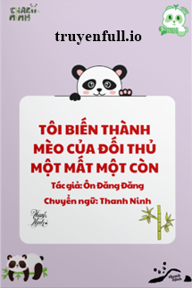 Truyện Tôi Biến Thành Mèo Của Đối Thủ Một Mất Một Còn