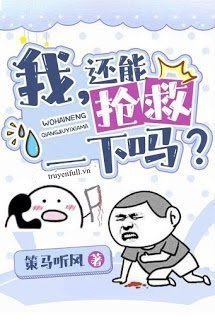 Truyện Tôi, Còn Có Thể Cứu Vãn Một Chút Không?
