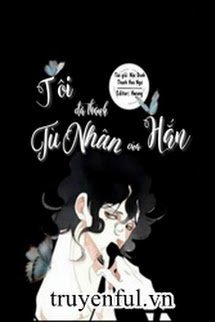 Truyện Tôi Đã Thành Tù Nhân Của Hắn