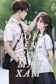 Truyện Tôi Đến Nơi Màu Xám - Thiên Thiên Tại Thượng