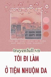 Truyện Tôi Đi Làm Ở Tiệm Nhuộm Da