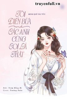 Truyện Tôi Diễn Bừa Mà Các Anh Cũng Coi Là Thật