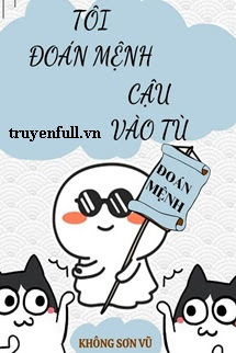 Truyện Tôi Đoán Mệnh Cậu Vào Tù