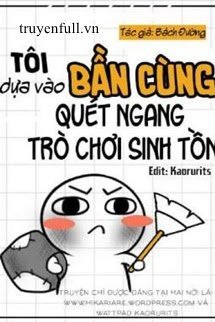 Truyện Tôi Dựa Vào Bần Cùng Quét Ngang Trò Chơi Sinh Tồn